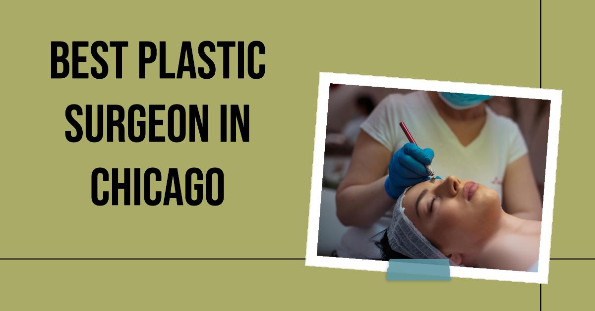 Best Plastic Surgeon In Chicago