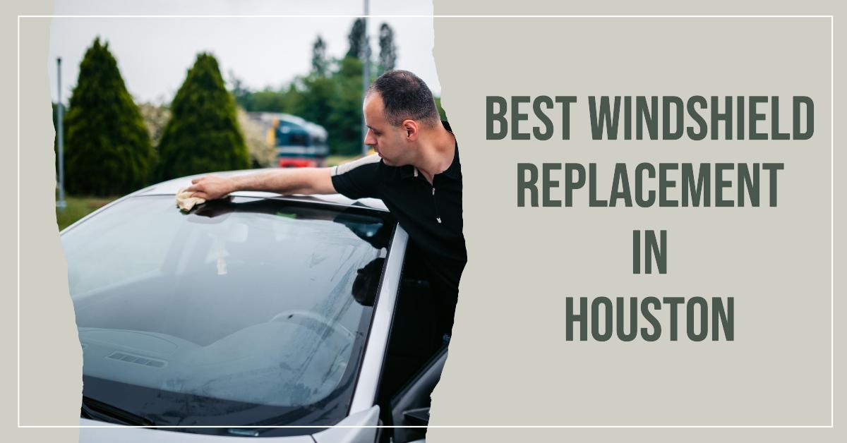 Best Windshield Replacement In Houston
