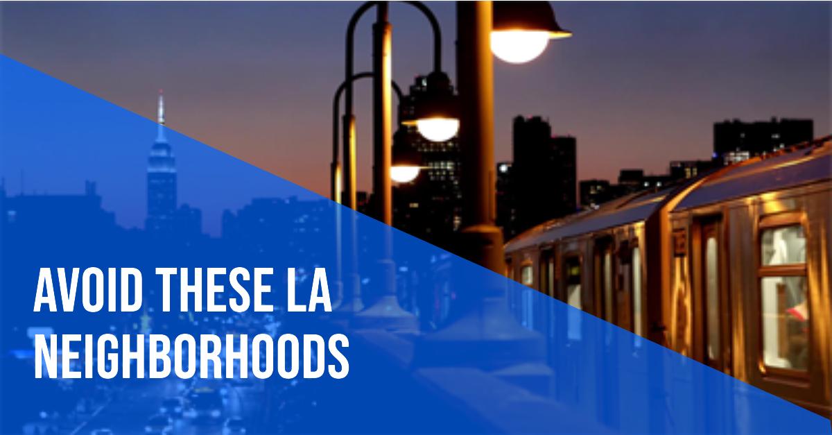 Worst Neighborhoods in Los Angeles: Our Comprehensive Guide