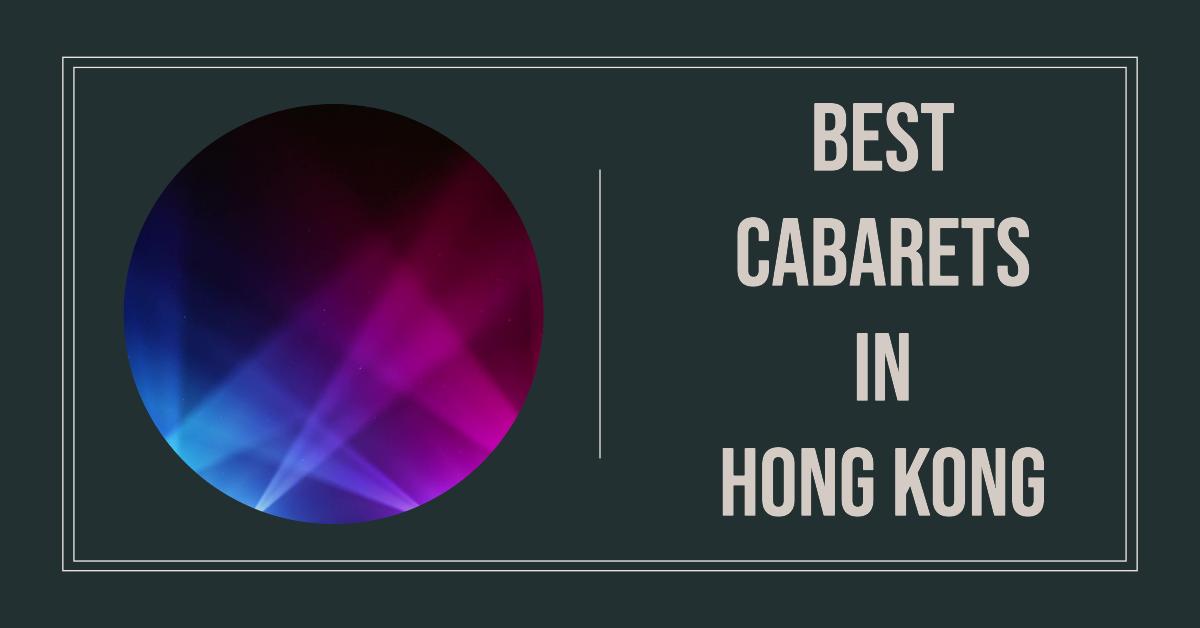 Best Cabarets In Hong Kong