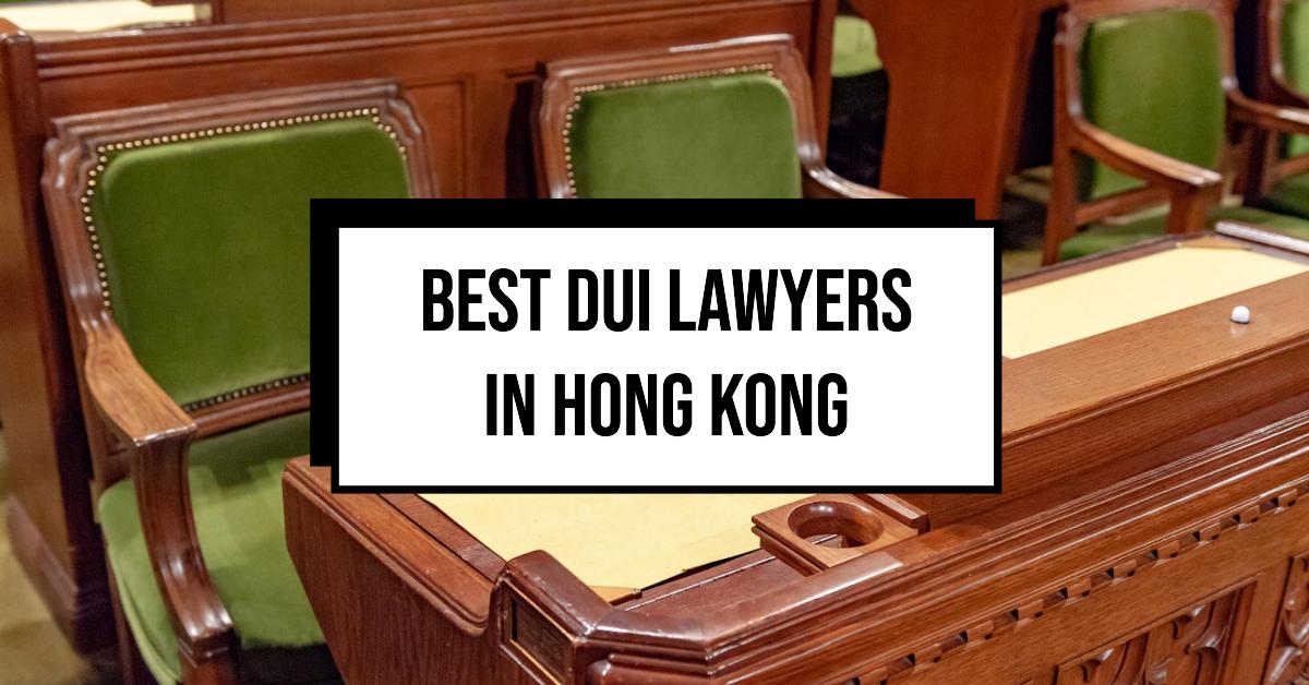 Best DUI Lawyers In Hong Kong
