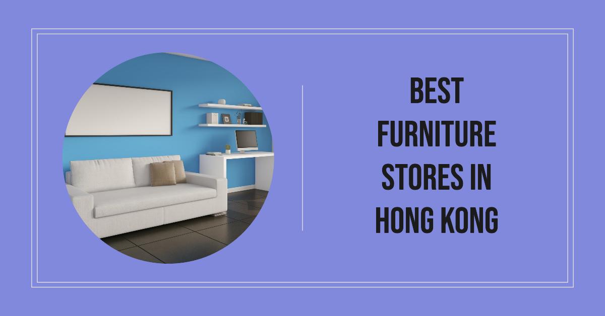 Best Furniture Stores In Hong Kong