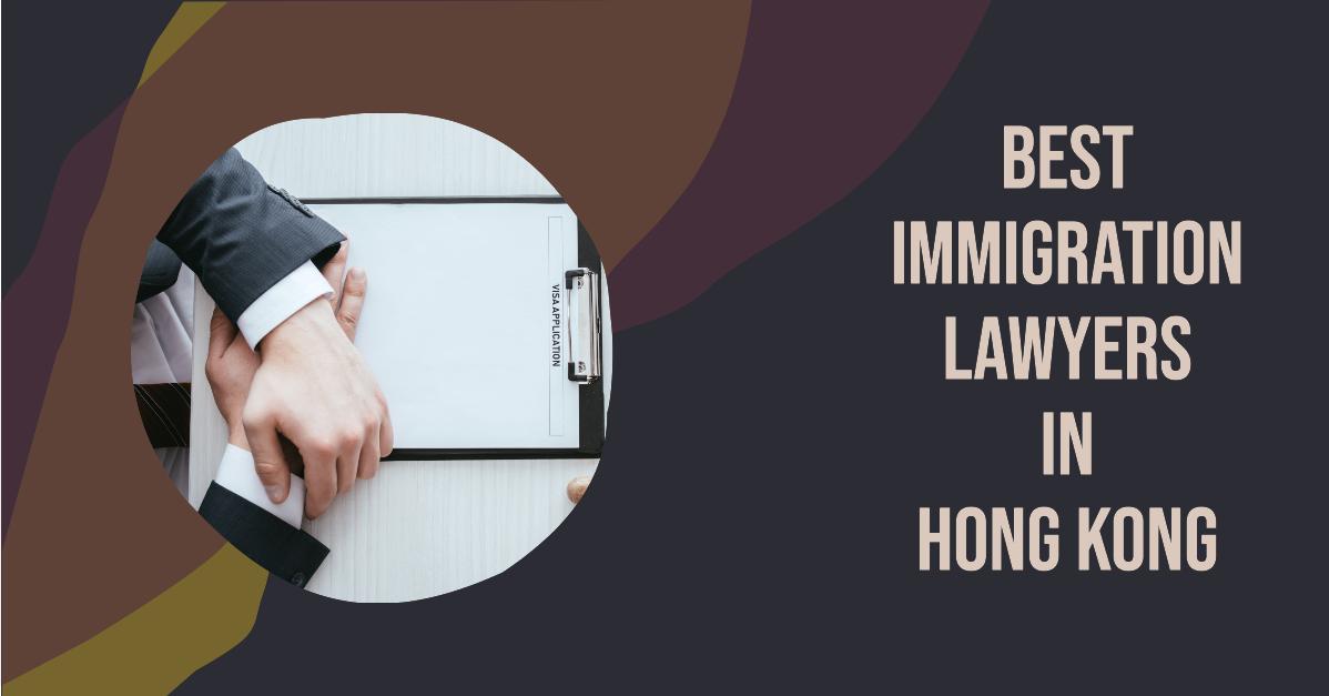 Best Immigration Lawyers In Hong Kong