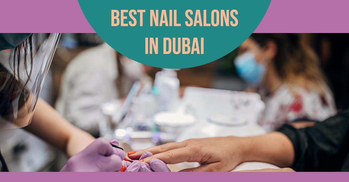 5 Best Nail Salons In Dubai (2024)