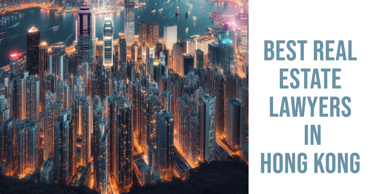 Best Real Estate Lawyers In Hong Kong