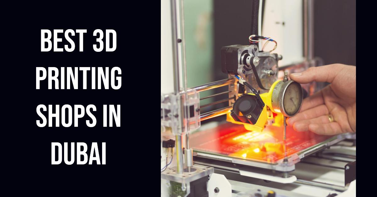 Best 3D Printing Shops In Dubai