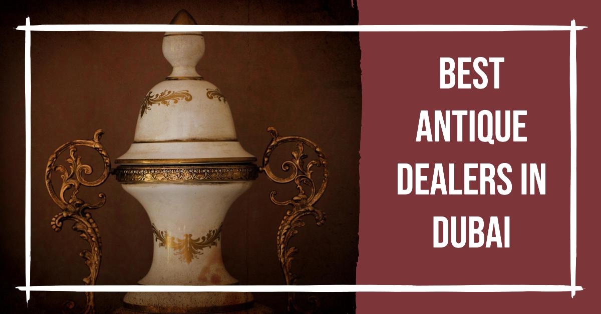 Best Antique Dealers In Dubai
