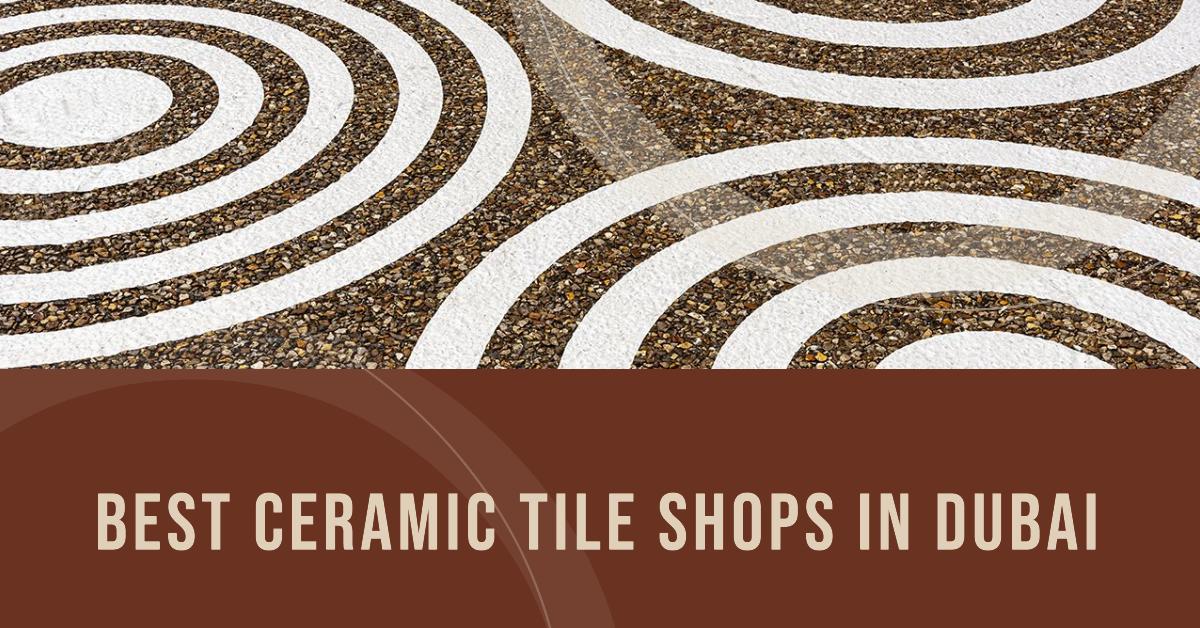 Best Ceramic Tile Shops In Dubai