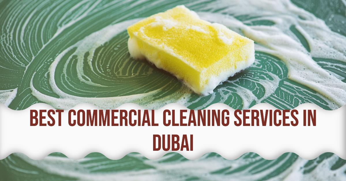 Best Commercial Cleaning Services In Dubai