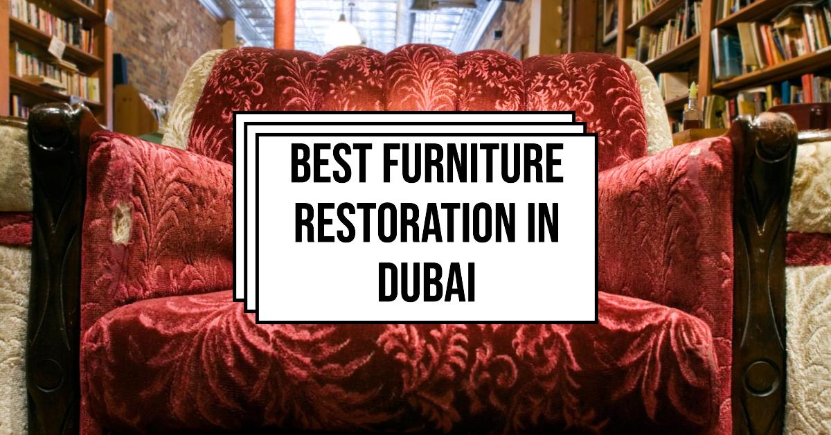 Best Furniture Restoration In Dubai