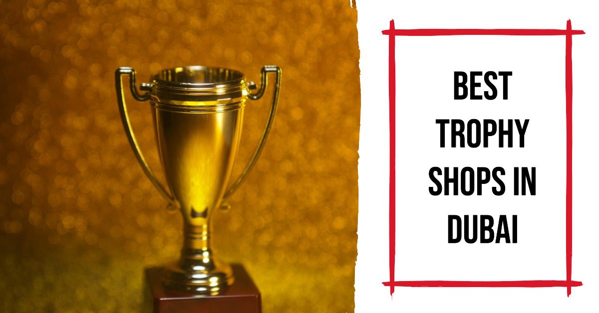 Best Trophy Shops In Dubai