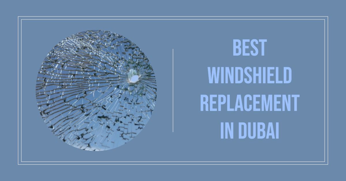 Best Windshield Replacement In Dubai
