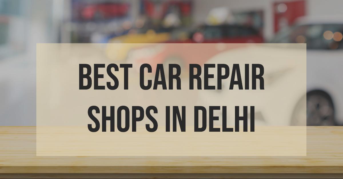 Best Car Repair Shops In Delhi