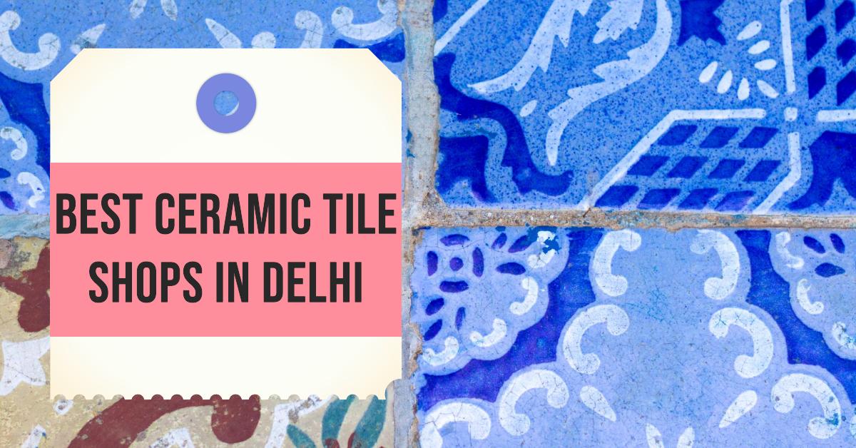 Best Ceramic Tile Shops In Delhi