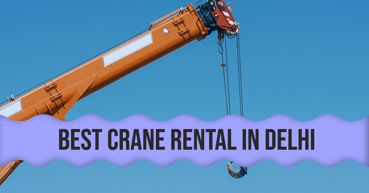 Best Crane Rental In Delhi