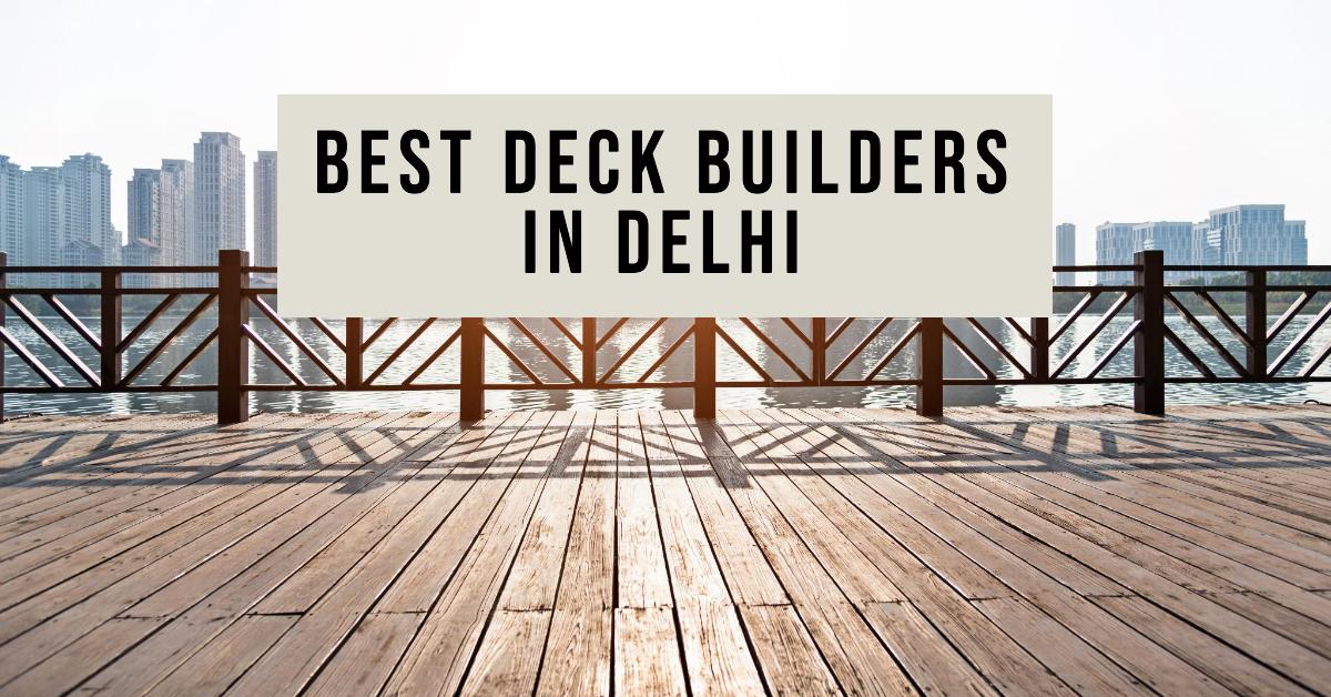 Best Deck Builders In Delhi