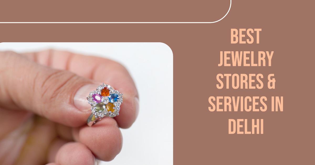 Best Jewelry Stores & Services In Delhi