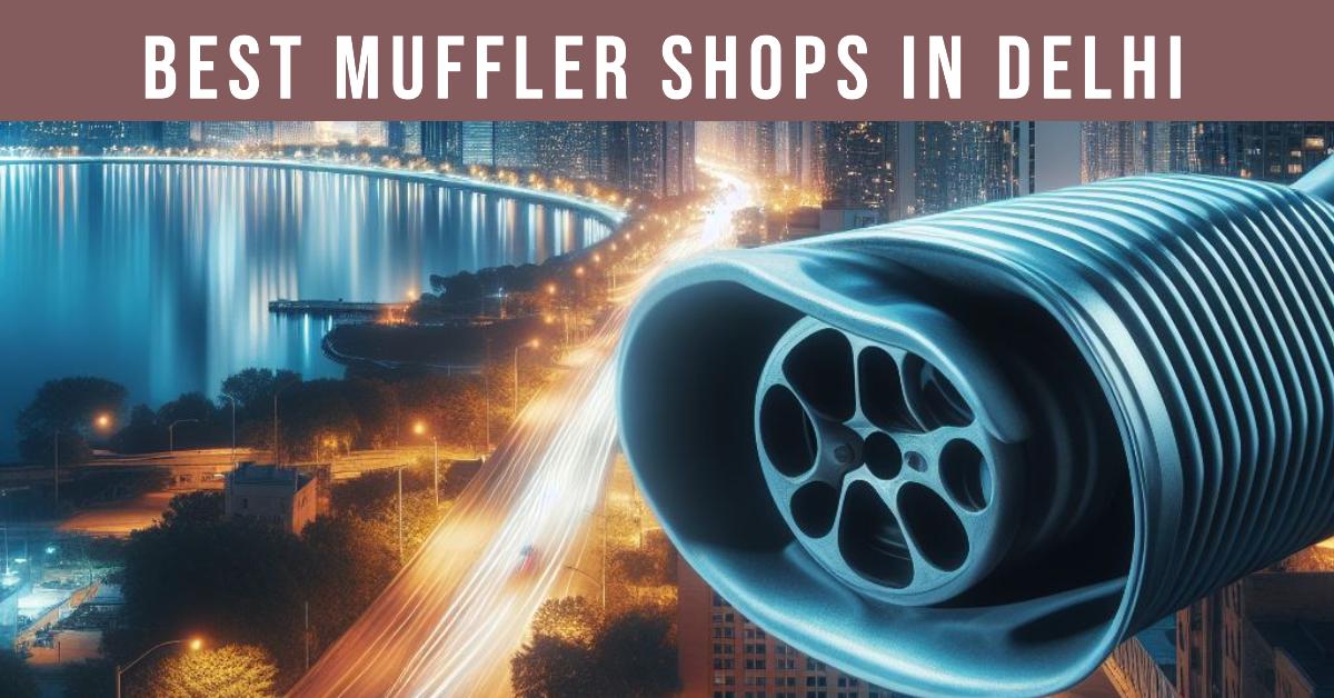 Best Muffler Shops In Delhi