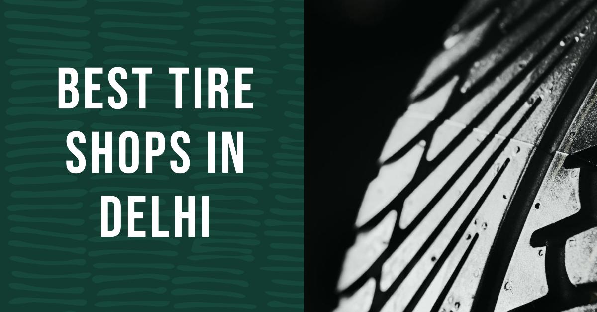 Best Tire Shops In Delhi