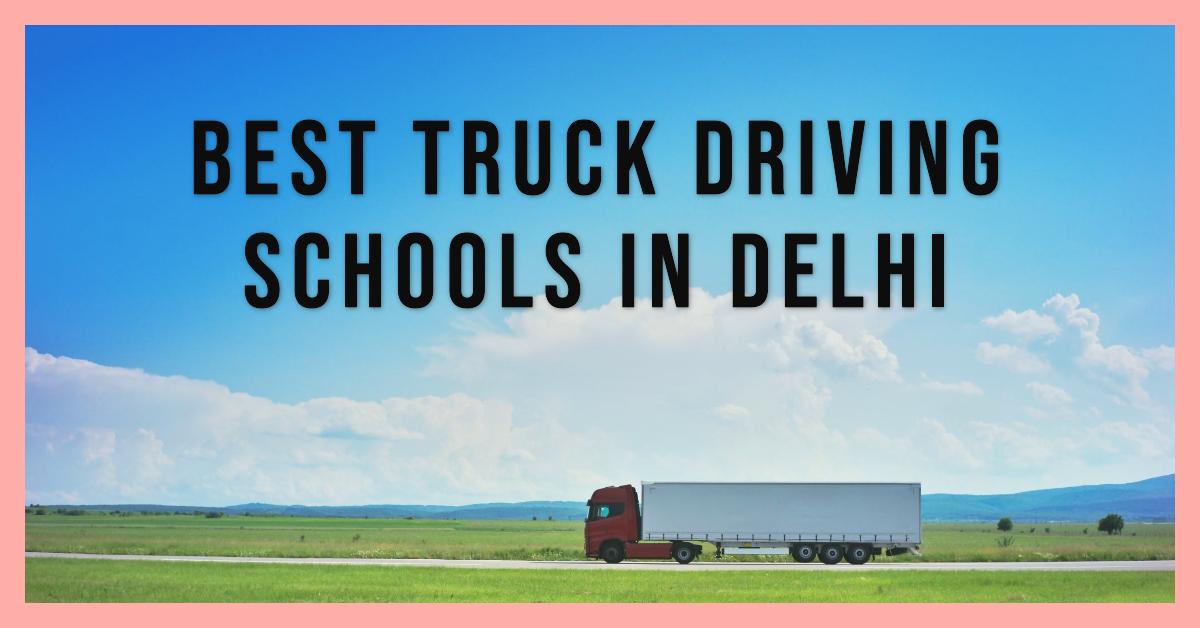 Best Truck Driving Schools In Delhi