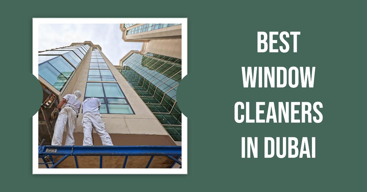 Best Window Cleaners In Dubai