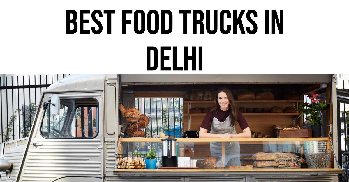 Best Food Trucks In Delhi