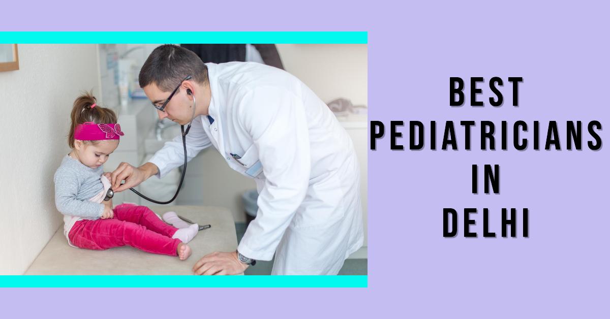 Best Pediatricians In Delhi