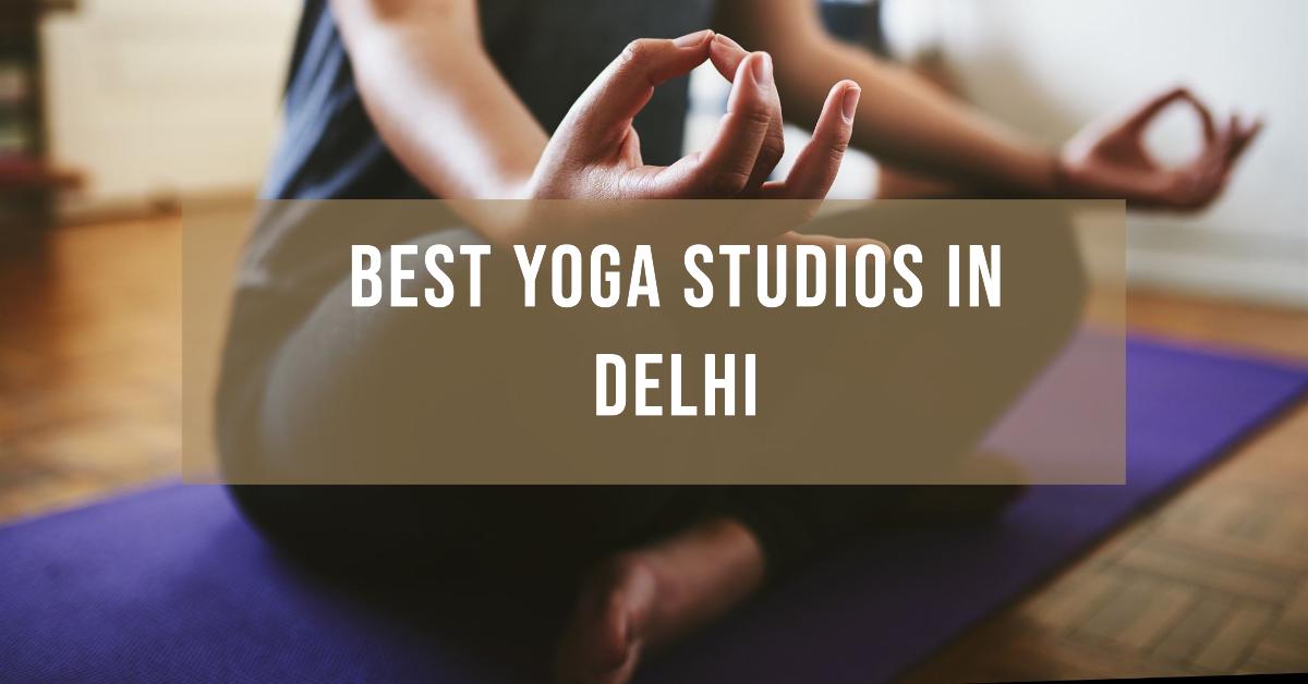 Best Yoga Studios In Delhi