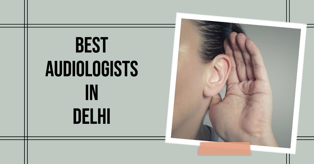 Best Audiologists In Delhi