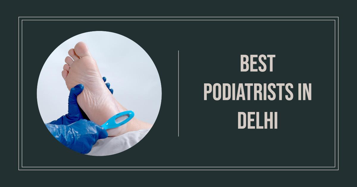 Best Podiatrists In Delhi
