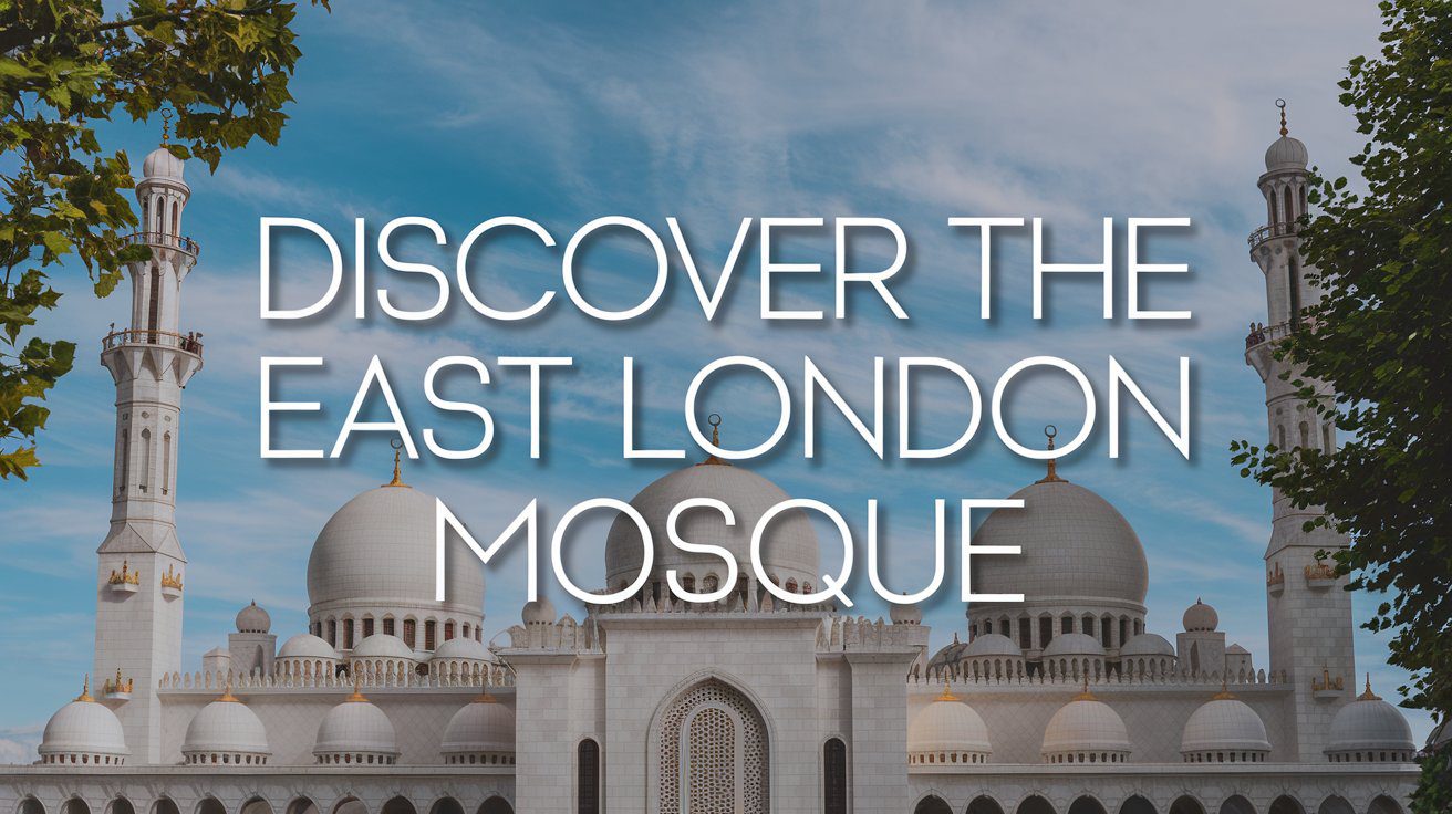 discover the east london mosque