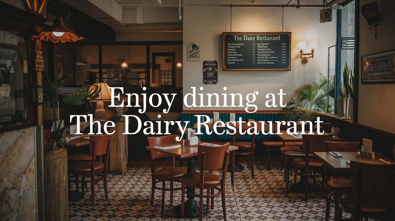 enjoy dining at the dairy restaurant