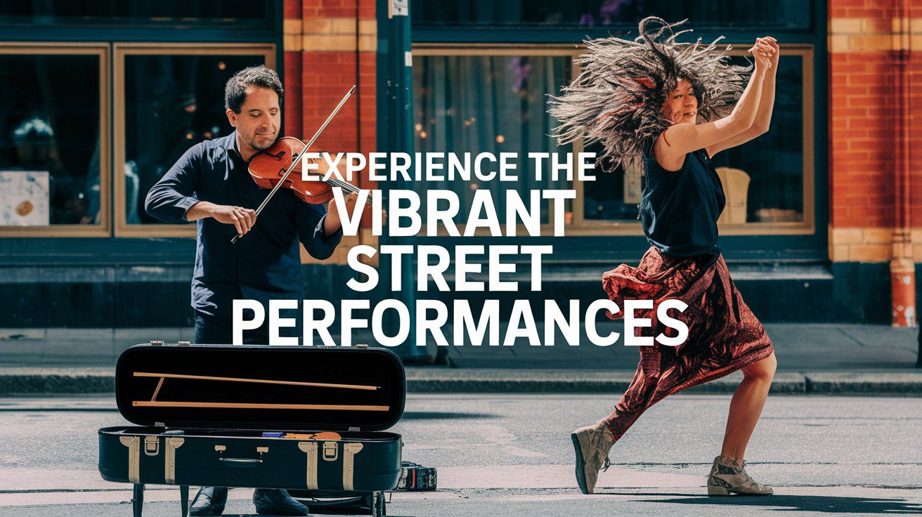 experience the vibrant street performances