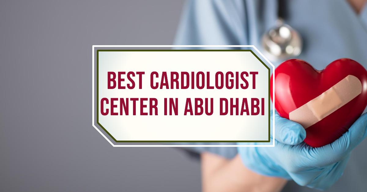 Best Cardiologist Center In Abu Dhabi