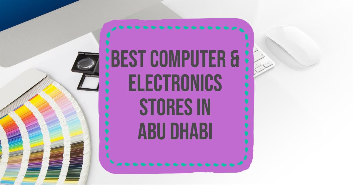Best Computer & Electronics Stores In Abu Dhabi