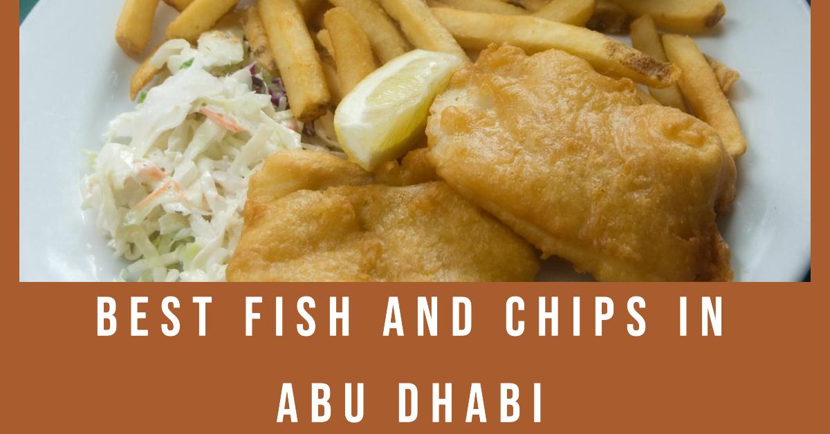 Best Fish And Chips In Abu Dhabi