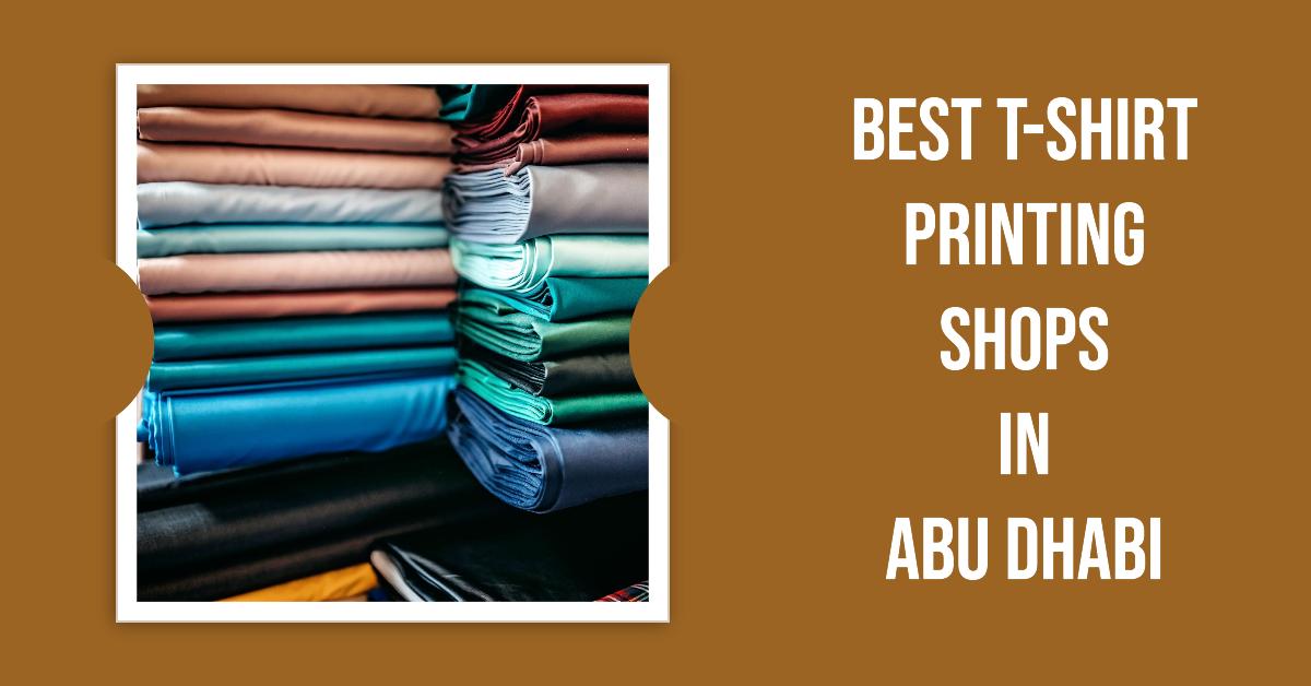 Best T-Shirt Printing Shops In Abu Dhabi