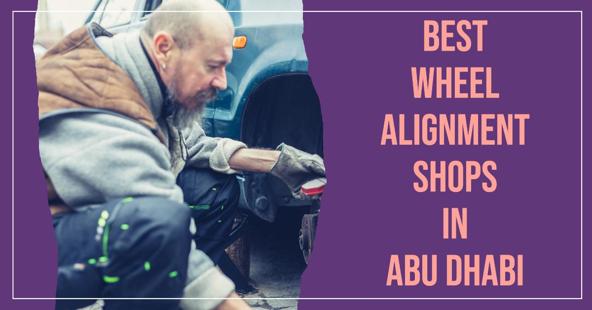 Best Wheel Alignment Shops In Abu Dhabi