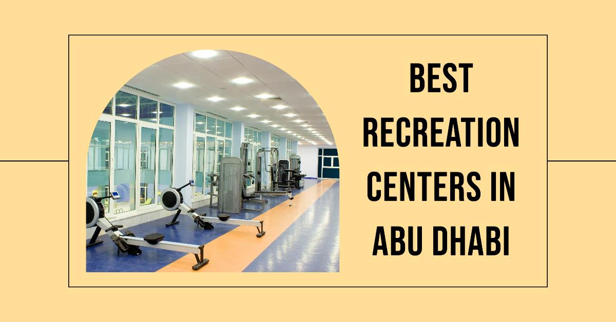 Best Recreation Centers In Abu Dhabi
