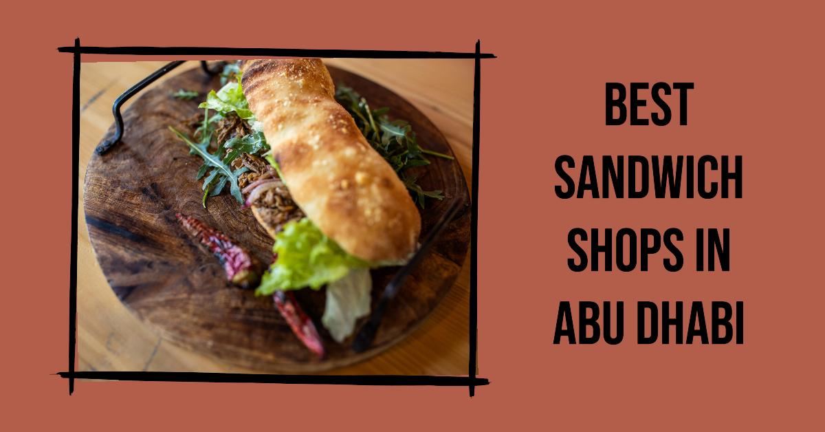 Best Sandwich Shops In Abu Dhabi